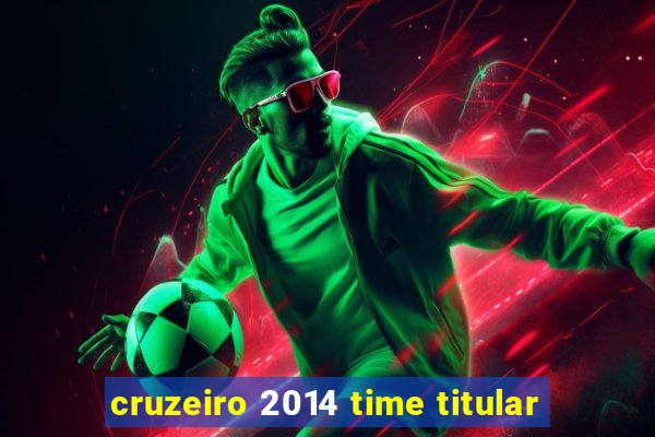 cruzeiro 2014 time titular